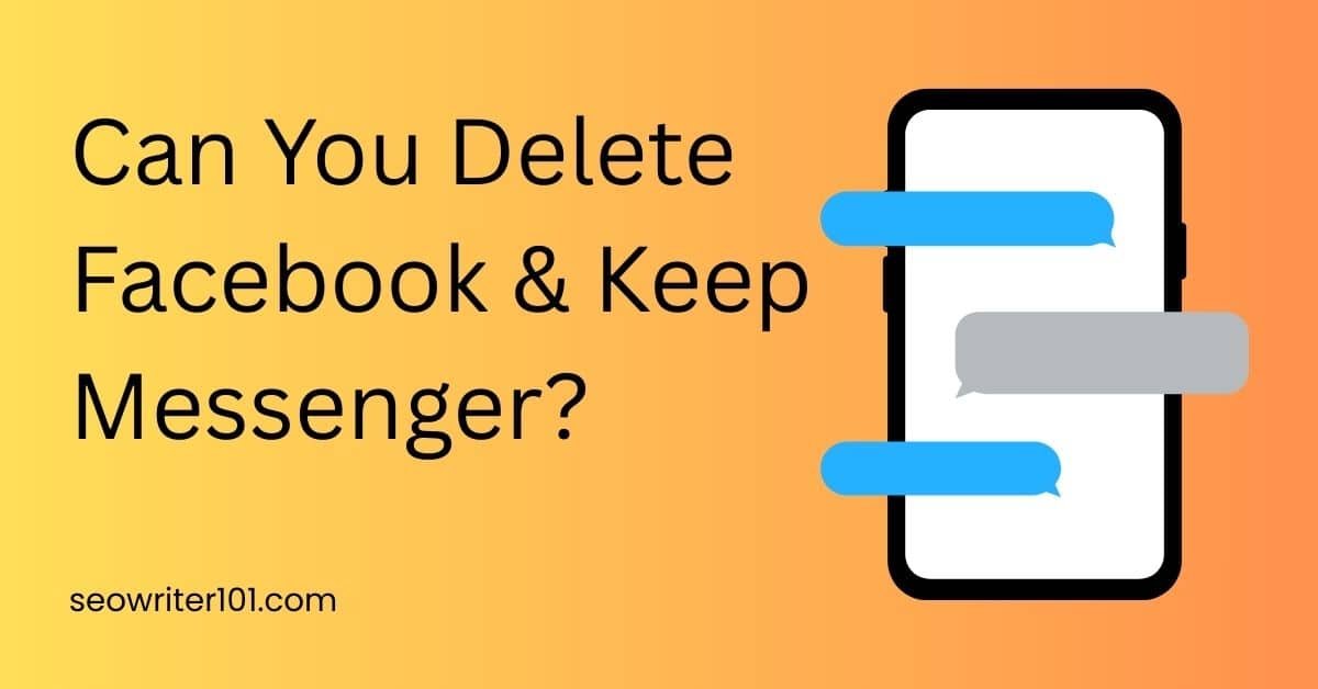 Can You Delete Facebook and Keep Messenger