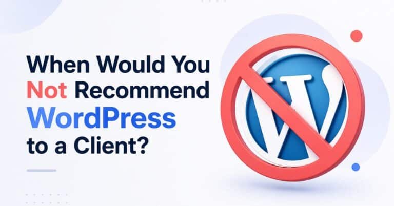 When Would You Not Recommend WordPress to a Client