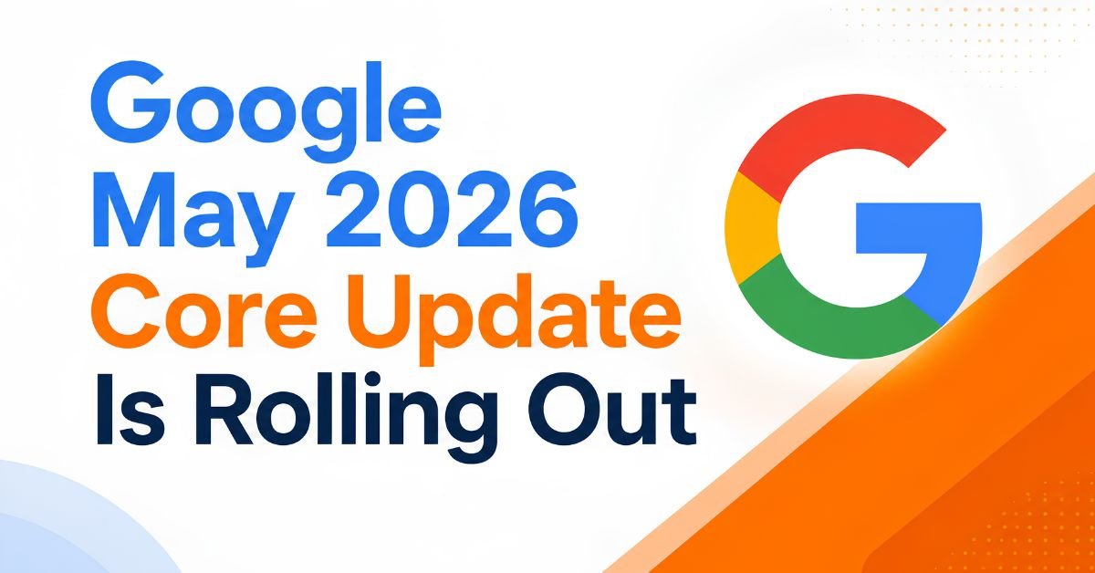 Google May 2026 Core Update Is Rolling Out